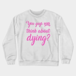 You Guys Ever Think About Dying Sticker Crewneck Sweatshirt